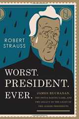 9781493024834-1493024833-Worst. President. Ever.: James Buchanan, the POTUS Rating Game, and the Legacy of the Least of the Lesser Presidents