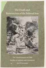 9780300065114-0300065116-The Death and Resurrection of the Beloved Son: The Transformation of Child Sacrifice in Judaism and Christianity
