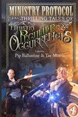 9780615885193-0615885195-Ministry Protocol: Thrilling Tales of the Ministry of Peculiar Occurrences (Tale from the Archives: Ballantine and Morris)
