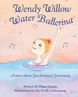 9781729644003-1729644007-Wendy Willow Water Ballerina: A story about Synchronized Swimming