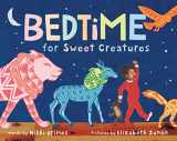 9781492638322-1492638323-Bedtime for Sweet Creatures