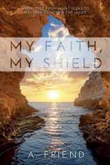 9781641116244-1641116242-My Faith, My Shield: Break Free from What Seeks to Destroy You from the Inside