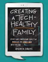 9781734885903-1734885904-Creating a Tech-Healthy Family: Ten Must-Have Conversations to Help You Worry Less and Connect More With Your Kids