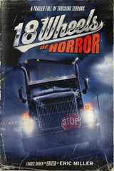 9780990686613-0990686612-18 Wheels of Horror: A Trailer Full of Trucking Terrors (18 Wheels Anthologies)