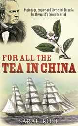 9780091921309-0091921309-For All the Tea in China: Espionage, Empire and the Secret Formula for the World's Favourite Drink