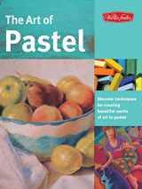 9781600581953-1600581951-The Art of Pastel: Discover Techniques for Creating Beautiful Works of Art in Pastel