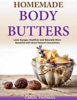 9781500946043-1500946044-Homemade Body Butters: Look Younger, Healthier and Naturally More Beautiful with