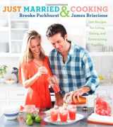 9781439169988-1439169985-Just Married and Cooking: 200 Recipes for Living, Eating, and Entertaining Together