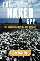 9781420876871-1420876872-THE NAKED SPY: His Mission Began the Day He Died