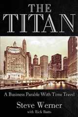 9781939315120-1939315123-The Titan: A Business Parable with Time Travel