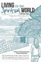 9781542985239-1542985234-Living In The Spiritual World: A Study Of The Other World We Live In (Things That Really Matter)