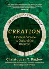 9781646801077-1646801075-Creation: A Catholic's Guide to God and the Universe (Engaging Catholicism)