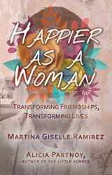 9781627782388-1627782389-Happier as a Woman: Transforming Friendships, Transforming Lives