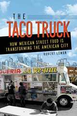 9780252084232-0252084233-The Taco Truck: How Mexican Street Food Is Transforming the American City