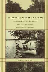 9780822332497-0822332493-Stringing Together a Nation: Cândido Mariano da Silva Rondon and the Construction of a Modern Brazil, 1906–1930