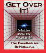 9781893095526-1893095525-Get Over It!: The Truth About What You Know That Just Ain't So!