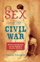 9781469652078-1469652072-Sex and the Civil War: Soldiers, Pornography, and the Making of American Morality (The Steven and Janice Brose Lectures in the Civil War Era)