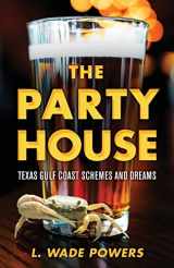 9781643881393-1643881396-The Party House: Texas Gulf Coast Schemes and Dreams