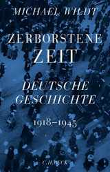 9783406776601-3406776604-Zerborstene Zeit: Deutsche Geschichte 1918 bis 1945