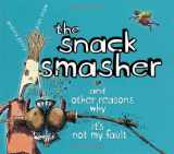 9780689854699-0689854692-The Snack Smasher: And Other Reasons Why It's Not My Fault
