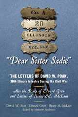 9781450560276-145056027X-"Dear Sister Sadie" The Letters of David W. Poak, 30th Illinois Infantry During the Civil War: Also the Diary of Edward Grow and Letters of Henry M. McLain