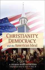 9781933184012-1933184019-Christianity, Democracy, And The American Ideal: A Jacques Maritain Reader