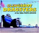 9781583881484-1583881484-Slingshot Dragsters of the 1960s Photo Archive