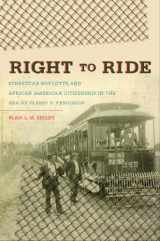 9780807833544-0807833541-Right to Ride: Streetcar Boycotts and African American Citizenship in the Era of Plessy v. Ferguson (The John Hope Franklin Series in African American History and Culture)