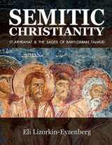 9781514603970-1514603977-Semitic Christianity: St. Aphrahat & The Sages of Babylonian Talmud (Jewish Studies for Christians)
