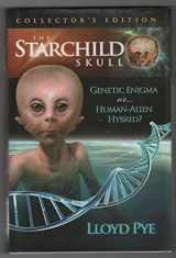 9780979388101-0979388104-The Starchild Skull: Genetic Enigma or...Human-Alien Hybrid?