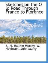 9781140287179-1140287176-Sketches on the O ld Road Through France to Florence