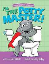 9780998193625-0998193623-I'm the Potty Master! Colorful Illustrations and Fun, Rhyming Instructions to Get Boys and Girls Excited to Potty Train! (Louie's Little Lessons)