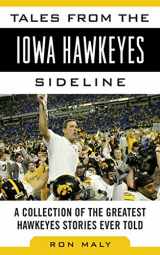 9781613213384-1613213387-Tales from the Iowa Hawkeyes Sideline: A Collection of the Greatest Hawkeyes Stories Ever Told (Tales from the Team)
