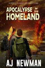 9781521132401-1521132402-Apocalypse in the Homeland: Post Apocalyptic fiction about life after an EMP attack. (The Adventures of John Harris)