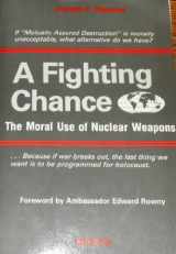 9780898701814-0898701813-A Fighting Chance: The Moral Use of Nuclear Weapons