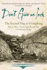 9781611212297-1611212294-Don't Give an Inch: The Second Day at Gettysburg, July 2, 1863 (Emerging Civil War Series)