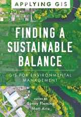 9781589487581-1589487583-Finding a Sustainable Balance: GIS for Environmental Management (Applying GIS)