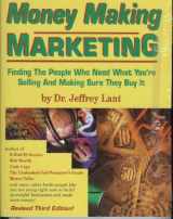 9780940374300-0940374307-Money Making Marketing: Finding the People Who Need What You're Selling and Making Sure They Buy It