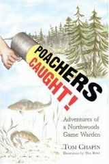 9781592980222-1592980228-Poachers Caught!: Adventures of a Northwoods Game Warden