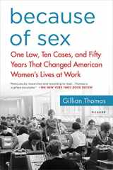 9781250138088-1250138086-Because of Sex: One Law, Ten Cases, and Fifty Years That Changed American Women's Lives at Work