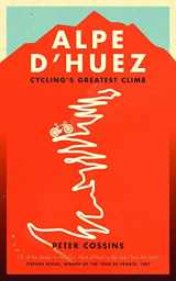 9781781314494-1781314497-Alpe d'Huez: The Story of Pro Cycling's Greatest Climb