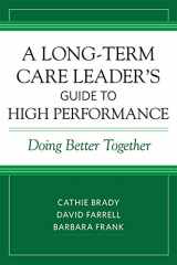 9781938870507-1938870506-A Long-Term Care Leader's Guide to High Performance: Doing Better Together