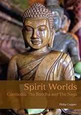 9781909612525-1909612529-Spirit Worlds: Cambodia, The Buddha And The Naga