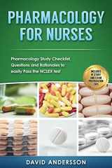 9781537386874-1537386875-Pharmacology for Nurses: Pharmacology Study Checklist, Questions and Rationales to easily Pass the NCLEX test