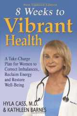 9780981581804-0981581803-Eight Weeks to Vibrant Health: A Take Charge Plan for Women to Correct Imbalances, Reclaim Energy and Restore Well-Being