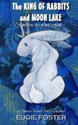 9781494203931-1494203936-The King of Rabbits and Moon Lake: And Other Tales of Magic and Mischief