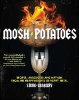 9781439181324-1439181322-Mosh Potatoes: Recipes, Anecdotes, and Mayhem from the Heavyweights of Heavy Metal