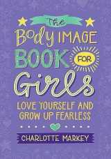 9781108718776-1108718779-The Body Image Book for Girls: Love Yourself and Grow Up Fearless