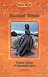 9780916179779-091617977X-Stalwart Women: Frontier Stories of Indomitable Spirit (Wild West Collection, V. 6)