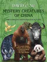 9781616464301-1616464305-Mystery Creatures of China: The Complete Cryptozoological Guide